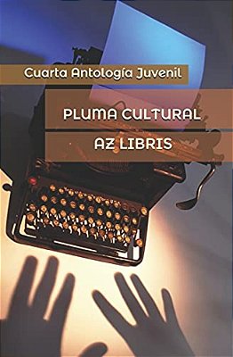 Pluma Cultural: Cuarta Antoligía Juvenil-..