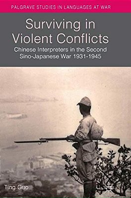 Surviving In Violent Conflicts: Chinese Interpreters In The Second Sino-Japanese War 1931-1945-..