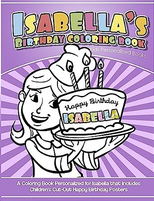 Isabella's Birthday Coloring Book Kids Personalized Books: A Coloring Book Personalized For Isabella-..