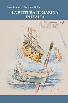 La Pittura Di Marina In Italia Dal XV Secolo Ad Oggi: Seconda Edizione Aggiornata A Cura Di Salvatore Grillo (Settembre 2016)-..