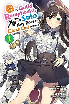 I May Be A Guild Receptionist, But I'Ll Solo Any Boss To Clock Out On Time, Vol. 1 (Manga)-..