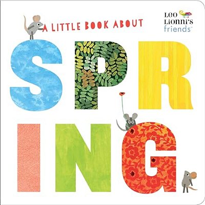 A Little Book About Spring (Leo Lionni's Friends): A Spring Board Book For Babies And Toddlers-..