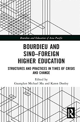 Bourdieu And Sino-Foreign Higher Education: Structures And Practices In Times Of Crisis And Change-..