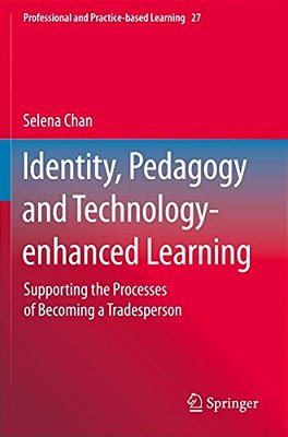 Identity, Pedagogy And Technology-Enhanced Learning: Supporting The Processes Of Becoming A Tradesperson-..