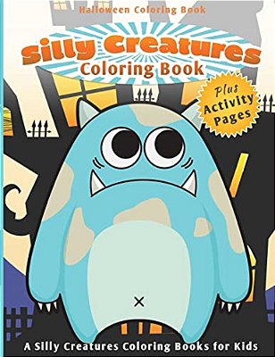 Halloween Coloring Book: Silly Creatures Coloring Book (A Silly Creatures Coloring Books For Kids)-..
