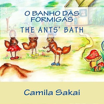 O Banho Das Formigas - The Ants' Bath: Bilingue - Bilingual-..