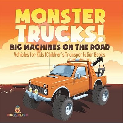 Monster Trucks! Big Machines On The Road - Vehicles For Kids Children's Transportation Books-..