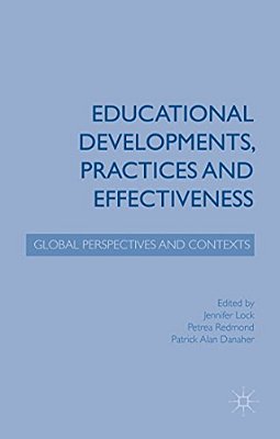 Educational Developments, Practices And Effectiveness: Global Perspectives And Contexts-..
