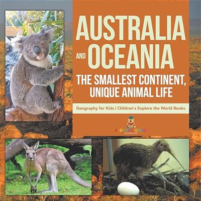 Australia And Oceania The Smallest Continent, Unique Animal Life - Geography For Kids Children's Explore The World Books-..
