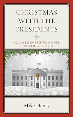 Christmas With The Presidents: Holiday Lessons For Today's Kids From America's Leaders-..