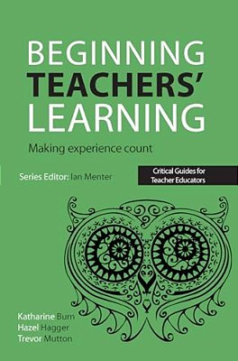 Beginning Teachers' Learning: Making Experience Count-..
