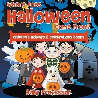 Where Does Halloween Come From? Children's Holidays & Celebrations Books-..