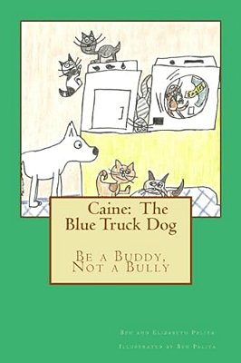 Caine: The Blue Truck Dog: It's Never Okay To Be A Bully-..