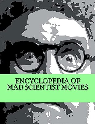 Encyclopedia Of Mad Scientist Movies-..