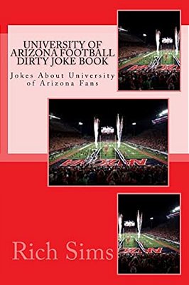University Of Arizona Football Dirty Joke Book: Jokes About University Of Arizona Fans-..