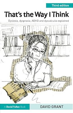 That's The Way I Think: Dyslexia, Dyspraxia, Adhd And Dyscalculia Explained-..