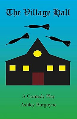 The Village Hall: A Comedy Play-..