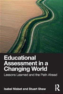 Educational Assessment In A Changing World: Lessons Learned And The Path Ahead-..