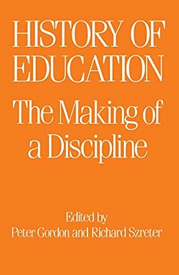 The History Of Education: The Making Of A Discipline-..