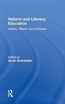Reform And Literacy Education: History, Effects, And Advocacy-..