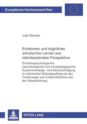 Emotionen Und Kognitives Schulisches Lernen Aus Interdisziplinaerer Perspektive: Emotionspsychologische, Neurobiologische Und Schulpaedagogische Zusam-..