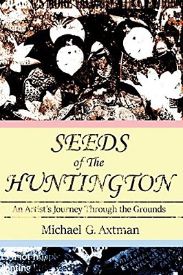 Seeds Of The Huntington: An Artist's Journey Through The Grounds-..