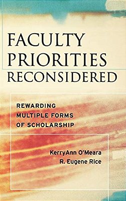 Faculty Priorities Reconsidered: Rewarding Multiple Forms Of Scholarship-..