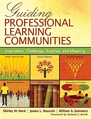 Guiding Professional Learning Communities: Inspiration, Challenge, Surprise, And Meaning-..
