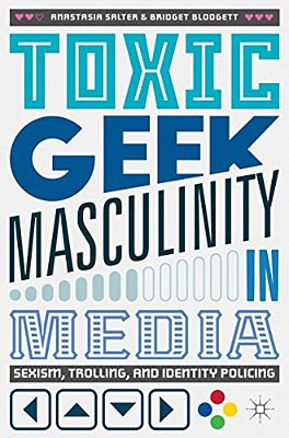 Toxic Geek Masculinity In Media: Sexism, Trolling, And Identity Policing-..