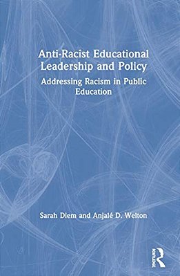 Anti-Racist Educational Leadership And Policy: Addressing Racism In Public Education-..