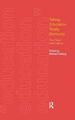 Taking Education Really Seriously: Four Years Hard Labour-..
