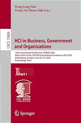 Hci In Business, Government And Organizations: 12Th International Conference, Hcibgo 2025, Held As Part Of The 27Th Hci International Conference, Hcii-..