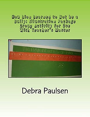 How Lion Learned To Not Be A Bully: Illustration Package: Group Activity For Use With Teacher's Master-..