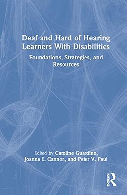 Deaf And Hard Of Hearing Learners With Disabilities: Foundations, Strategies, And Resources-..