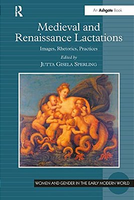 Medieval And Renaissance Lactations: Images, Rhetorics, Practices-..