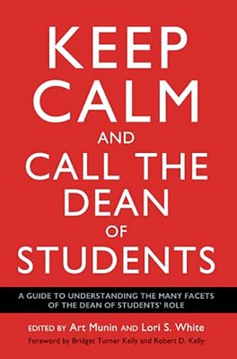 Keep Calm And Call The Dean Of Students: A Guide To Understanding The Many Facets Of The Dean Of Students' Role-..