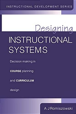 Designing Instructional Systems: Decision Making In Course Planning And Curriculum Design-..