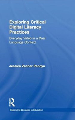 Exploring Critical Digital Literacy Practices: Everyday Video In A Dual Language Context-..