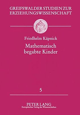 Mathematisch Begabte Kinder: Modelle, Empirische Studien Und Foerderungsprojekte Fuer Das Grundschulalter-..