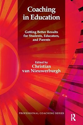 Coaching In Education: Getting Better Results For Students, Educators, And Parents-..