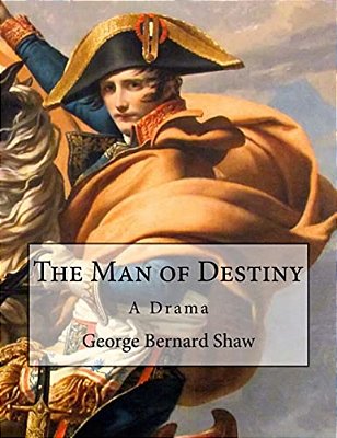 The Man Of Destiny: A Drama-..
