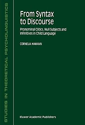 From Syntax To Discourse: Pronominal Clitics, Null Subjects And Infinitives In Child Language-..