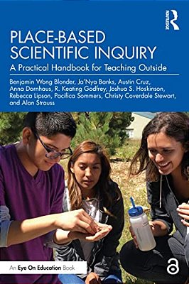 Place-Based Scientific Inquiry: A Practical Handbook For Teaching Outside-..