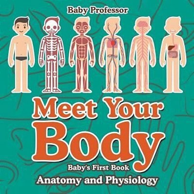 Meet Your Body - Baby's First Book Anatomy And Physiology-..
