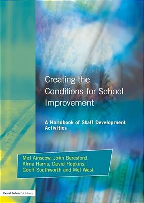 Creating The Conditions For School Improvement: A Handbook Of Staff Development Activities-..