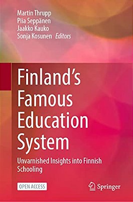Finland's Famous Education System: Unvarnished Insights Into Finnish Schooling-..