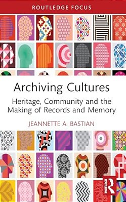 Archiving Cultures: Heritage, Community And The Making Of Records And Memory-..