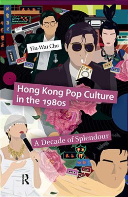 Hong Kong Pop Culture In The 1980S: A Decade Of Splendour-..