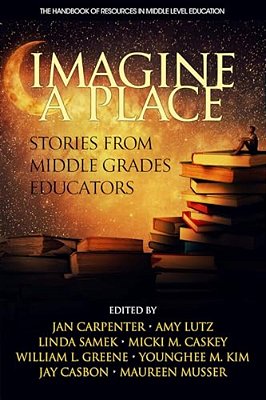 Imagine A Place: Stories From Middle Grades Educators (Hc)-..