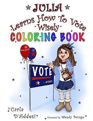 Julia Learns How To Vote Wisely: Coloring Book-..